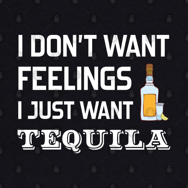 I Don't Want Feelings I just Want Tequila by Merchking